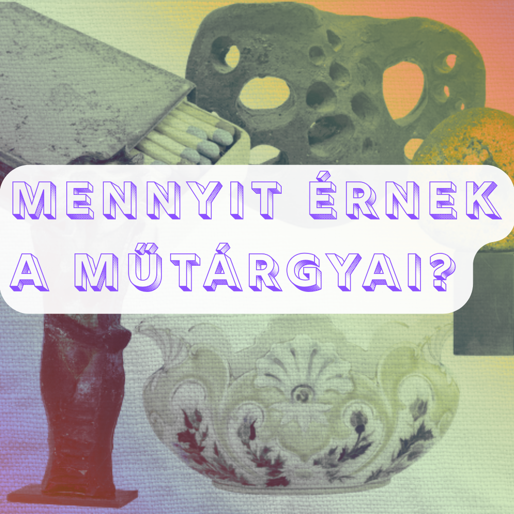 SZERETNÉ MEGTUDNI, MENNYIT ÉRNEK A MŰTÁRGYAI?